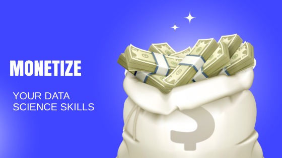 Monetize Your Data Science Skills
