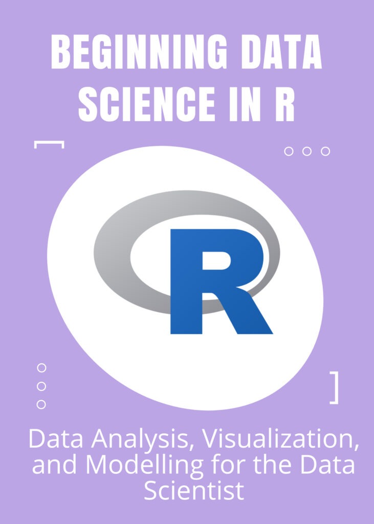  Beginning Data Science in R: Data Analysis, Visualization, and Modelling for the Data Scientist
