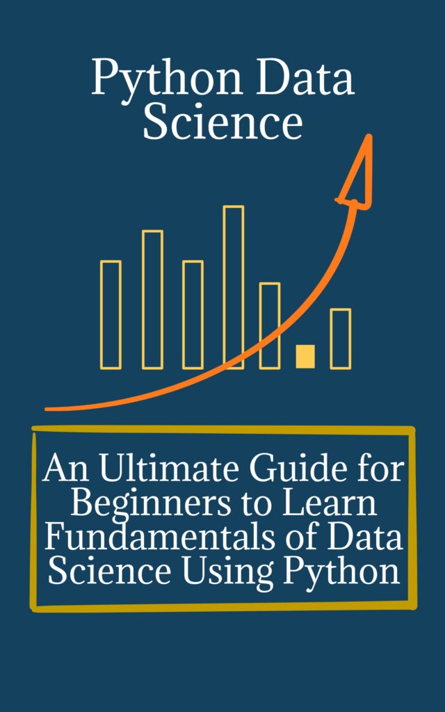 Python Data Science An Ultimate Guide for Beginners to Learn Fundamentals of Data Science Using Python